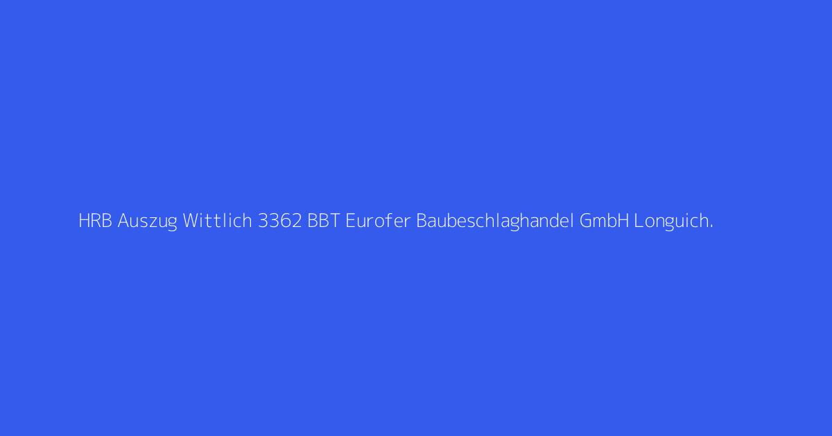 HRB Auszug Wittlich 3362 BBT Eurofer Baubeschlaghandel GmbH Longuich.